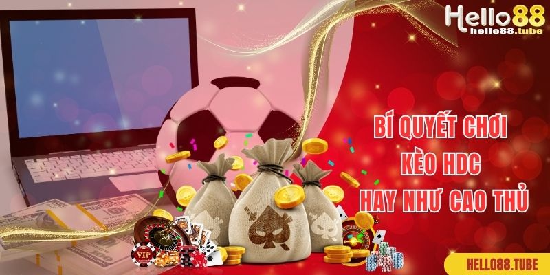 Kèo HDC Là Kèo Gì? Cùng Hello88 Tìm Hiểu Cách Đọc Kèo Chuẩn 100% 3 Bí quyết soi kèo HDC là kèo gì chuẩn như cao thủ lâu năm