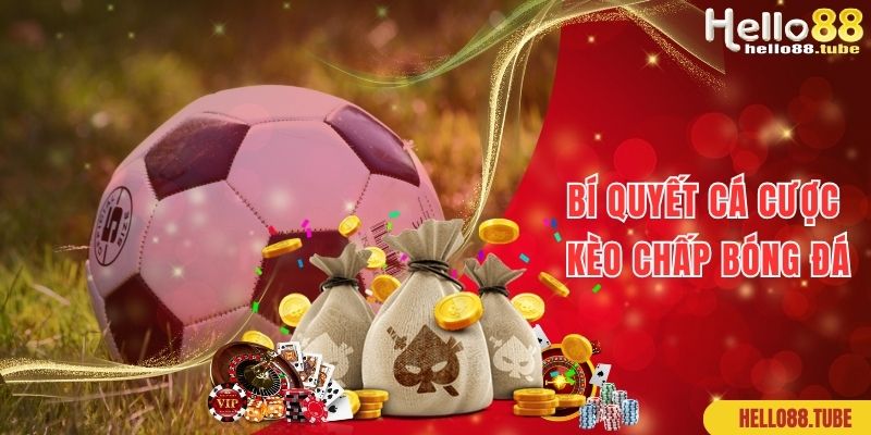 Cược Chấp Nghĩa Là Gì? Bí Quyết Cá Độ Thắng Lớn Tại Hello88 3 Bí quyết giúp bạn thắng lớn khi chơi cược chấp nghĩa là gì