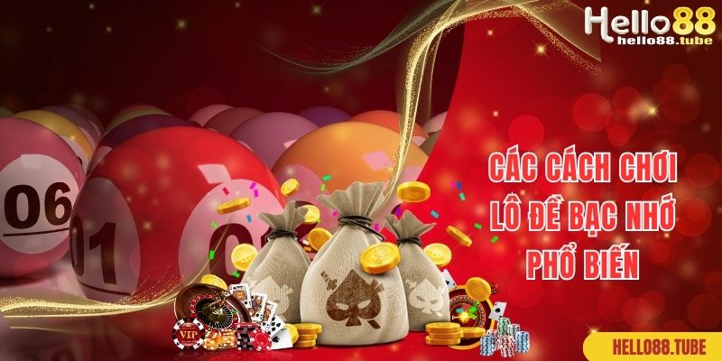 Lô Đề Bạc Nhớ Tại Hello88: Cách Hay Giúp Bạn Thắng Lớn Dễ Dàng 2 Một số loại lô đề bạc nhớ phổ biến hàng đầu hiện nay
