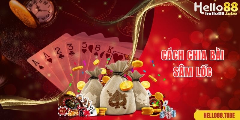 Sâm Lốc Hello88: Siêu Phẩm Game Đỏ Đen Đẳng Cấp Nhất 2 Cách thức chia bài trong game Sâm Lốc chuẩn xác nhất