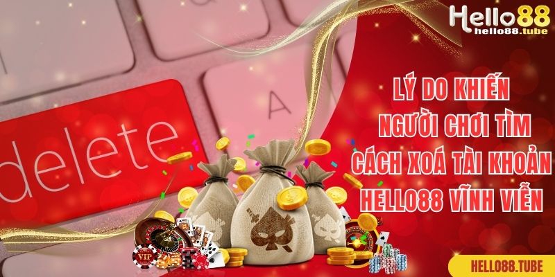 Cách Xóa Tài Khoản Hello88 Vĩnh Viễn Chỉ Trong 1 Phút 1 Lý do mà bạn muốn tìm cách xóa tài khoản Hello88 vĩnh viễn