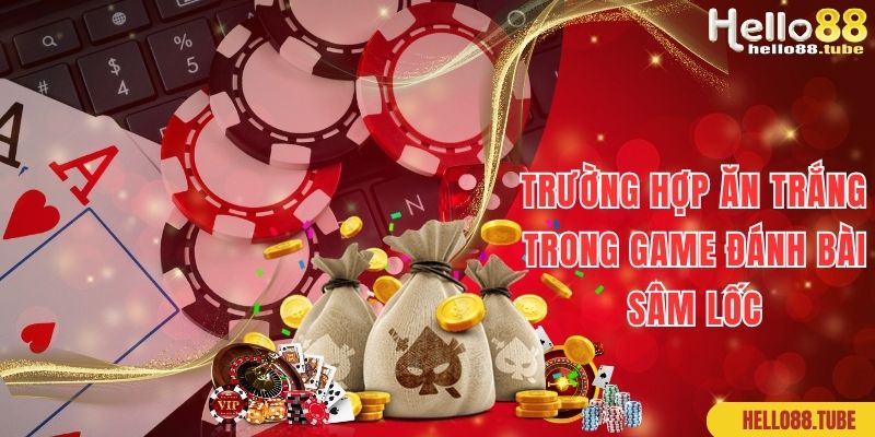 Sâm Lốc Hello88: Siêu Phẩm Game Đỏ Đen Đẳng Cấp Nhất 3 Trường hợp ăn trắng cần lưu ý khi chơi game Sâm Lốc