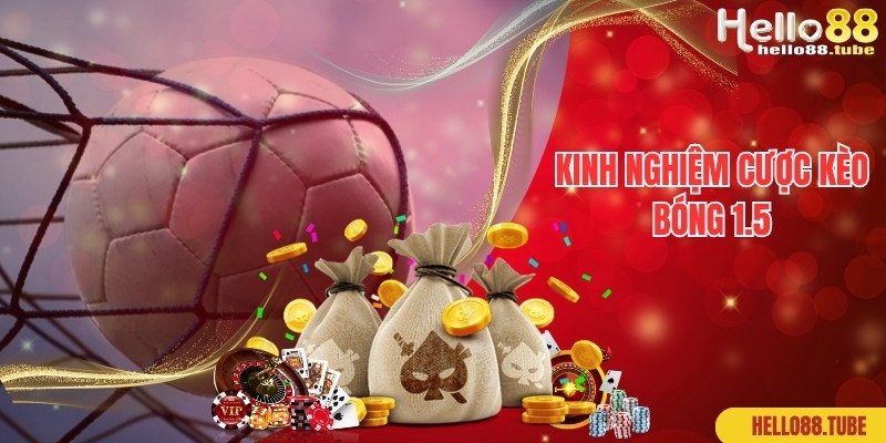 Kèo Bóng 1.5 Là Gì? Hướng Dẫn Cách Đọc Chuẩn 100% Cho Newbie 3 Kinh nghiệm chuyên gia bật mí khi tham gia cược kèo bóng 1.5 là gì