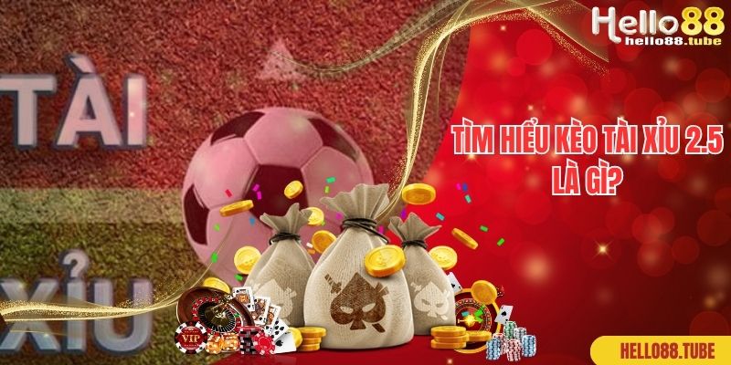 Kèo Tài Xỉu 2.5 Là Gì? Hello88 Giải Đáp Cách Chơi Tài Xỉu Chi Tiết 1 Tìm hiểu kèo tài xỉu 2.5 là gì?