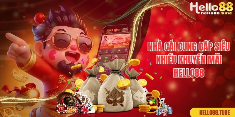 Khuyến Mãi Hello88 - Danh Sách Quà Tặng Tri Ân Hội Viên Cực Khủng 1 Nhà cái cung cấp siêu nhiều khuyến mãi Hello88