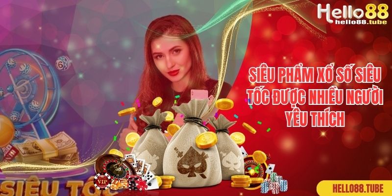 Xổ Số Siêu Tốc Hello88 - Siêu Phẩm Làm Giàu Có 1 0 2 1 Siêu phẩm xổ số siêu tốc được nhiều người yêu thích