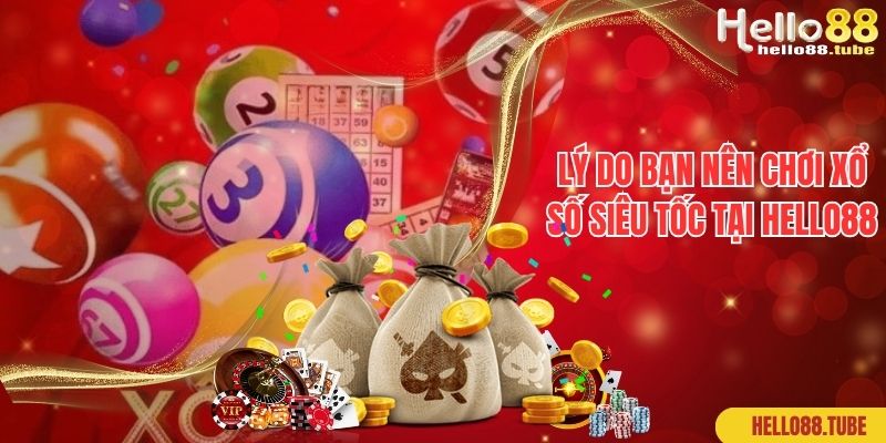 Xổ Số Siêu Tốc Hello88 - Siêu Phẩm Làm Giàu Có 1 0 2 2 Lý do bạn nên chơi xổ số siêu tốc tại Hello88
